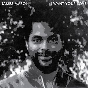 I Want Your Love by James Mason