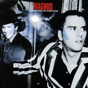 The Body Gave You Everything - 20th Anniversary Edition by Magnus