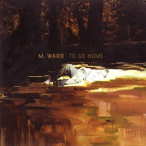 To Go Home by M. Ward