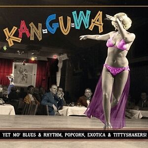 Kan-Gu-Wa (Yet Mo' Blues & Rhythm, Popcorn, Exotica & Tittyshakers!) by Various