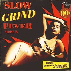 Slow Grind Fever Volume 6 - FURTHER... Adventures In The Sleazy World Of POPCORN NOIR... by Various