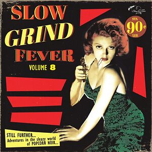 Slow Grind Fever Volume 8 (Still Further...Adventures In The Sleazy World Of Popcorn Noir) by Various