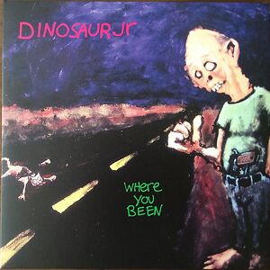 Where You Been by Dinosaur Jr.
