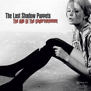 The Age Of The Understatement by The Last Shadow Puppets