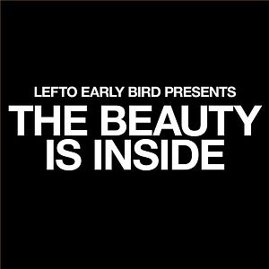 Lefto Early Bird Presents The Beauty Is Inside by Lefto Early Bird