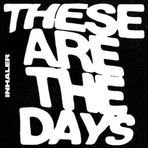 These Are The Days by Inhaler 