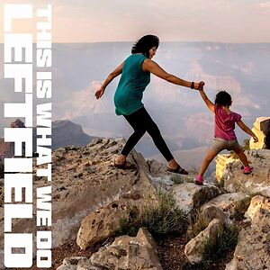 This Is What We Do by Leftfield