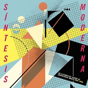 Sintesis Moderna: An Alternate Vision of Argentinian Music 1980 - 1990 by Various