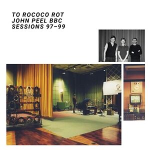 John Peel BBC Sessions - 97-99 by To Rococo Rot
