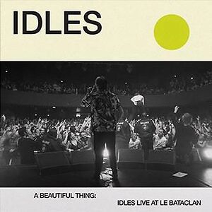A Beautiful Thing: Idles Live At Le Bataclan by Idles