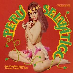 P?ru Selv?tico - Sonic Expedition Into The Peruvian Amazon 1972 - 1986 by Various