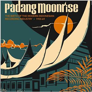Padang Moonrise - The Birth Of The Modern Indonesian Recording Industry (1955-69) by Various