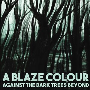 Against The Dark Trees Beyond by A Blaze Colour