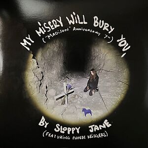 My Misery Will Bury You ("Madison" Anniversary 7") by Sloppy Jane