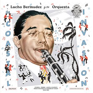 The Coastal Invasion - Cumbia, Porro, Gaita & Mapal? From Colombia?s Caribbean Coast (1946-1961) by  Lucho Bermudez Y Su Orquesta
