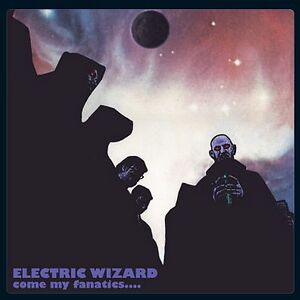 Come My Fanatics.... by Electric Wizard