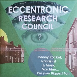 Johnny Rocket, Narcissist & Music Machine... I'm Your Biggest Fan by The Eccentronic Research Council