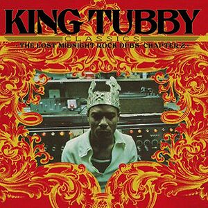 King Tubby's Classics: The Lost Midnight Rock Dubs Chapter 2 by King Tubby
