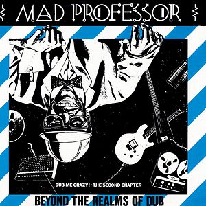 Beyond The Realms Of Dub (Dub Me Crazy! The Second Chapter) by Mad Professor