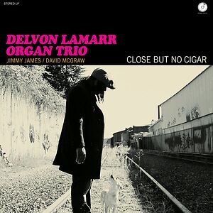 Close But No Cigar by Delvon Lamarr Organ Trio