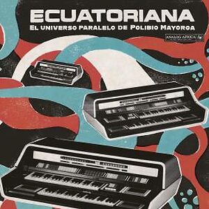 Ecuatoriana - El Universo Paralelo De Polibio Mayorga 1969 - 1981 by Various