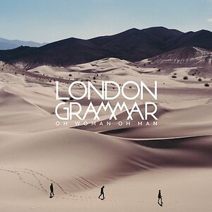 Oh Woman Oh Man by London Grammar