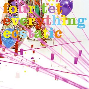 Everything Ecstatic by Four Tet