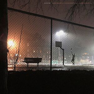 Ghosted by Oren Ambarchi / Johan Berthling / Andreas Werliin
