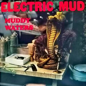 Electric Mud by Muddy Waters