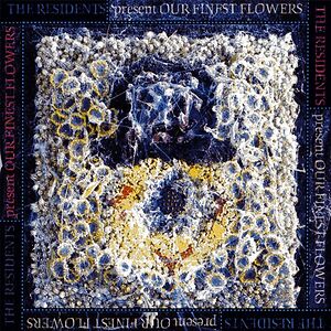 Our Finest Flowers by The Residents