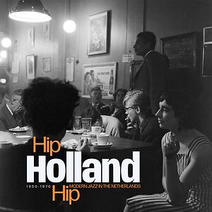 Hip Holland Hip - Modern Jazz In The Netherlands 1950 - 1970 - Black Vinyl by Various