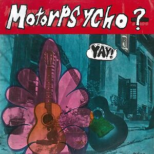 Yay! by Motorpsycho