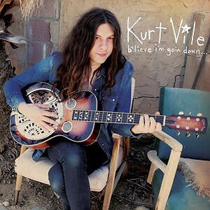 B'lieve I'm Goin Down... by Kurt Vile