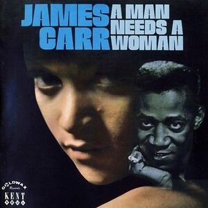 A Man Needs A Woman by James Carr