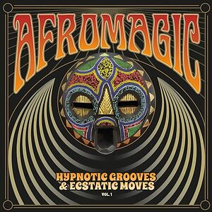 Afromagic: Hypnotic Grooves & Ecstatic Moves Vol 1 by Various