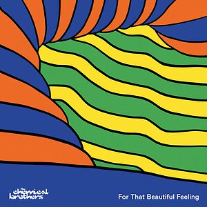For That Beautiful Feeling by The Chemical Brothers