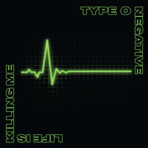 Life Is Killing Me by Type O Negative