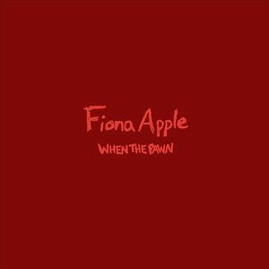 When The Pawn by Fiona Apple