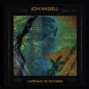 Listening To Pictures (Pentimento Volume One) by Jon Hassell