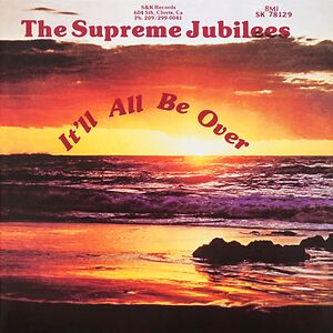 It'll All Be Over by The Supreme Jubilees