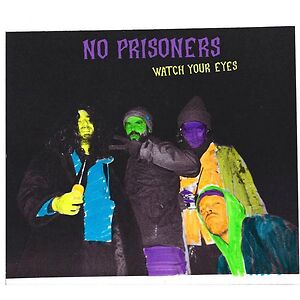 Watch Your Eyes by No Prisoners