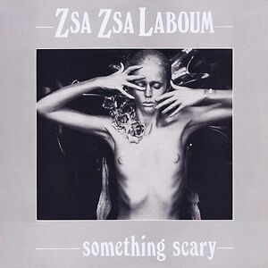 Something Scary by Zsa Zsa "La Boum"