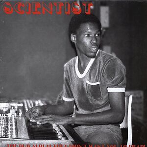 ...The Dub Album They Didn't Want You To Hear! by Scientist