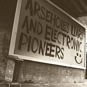 Arseholes, Liars, And Electronic Pioneers by Paranoid London