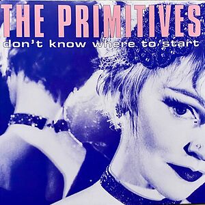 Don't Know Where To Start  by The Primitives