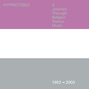Hypnotised: A Journey Through Belgian Trance Music (1992 ? 2003) by Various
