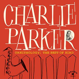Ornithology: The Best Of Bird by Charlie Parker
