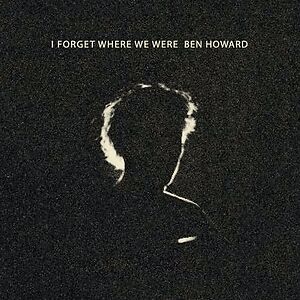 I Forget Where We Were - 10th Anniversary Edition by Ben Howard