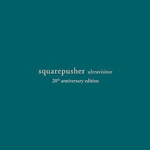 Ultravisitor - 20th Anniversary Edition by Squarepusher