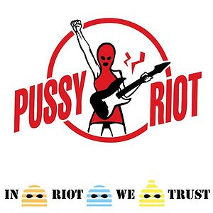 In Riot We Trust by Pussy Riot